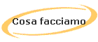 Cosa facciamo